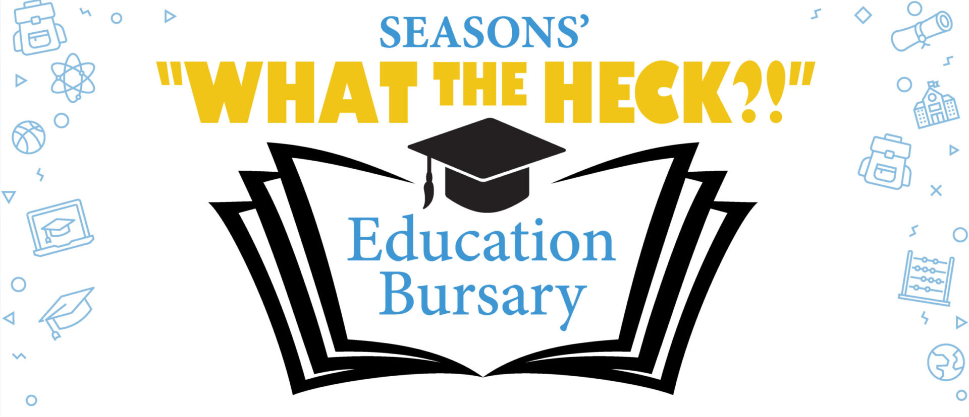 Seasons What the Heck Education Bursary